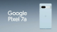 Google I/O 2023 - Google Pixel 7a - 1